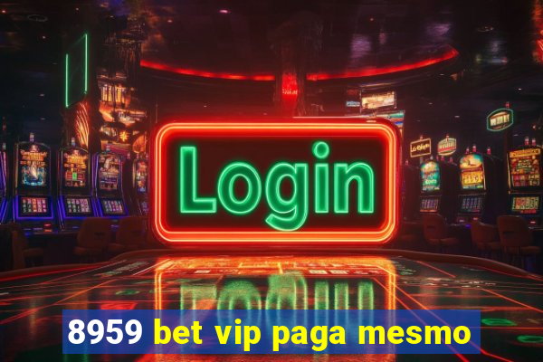 8959 bet vip paga mesmo